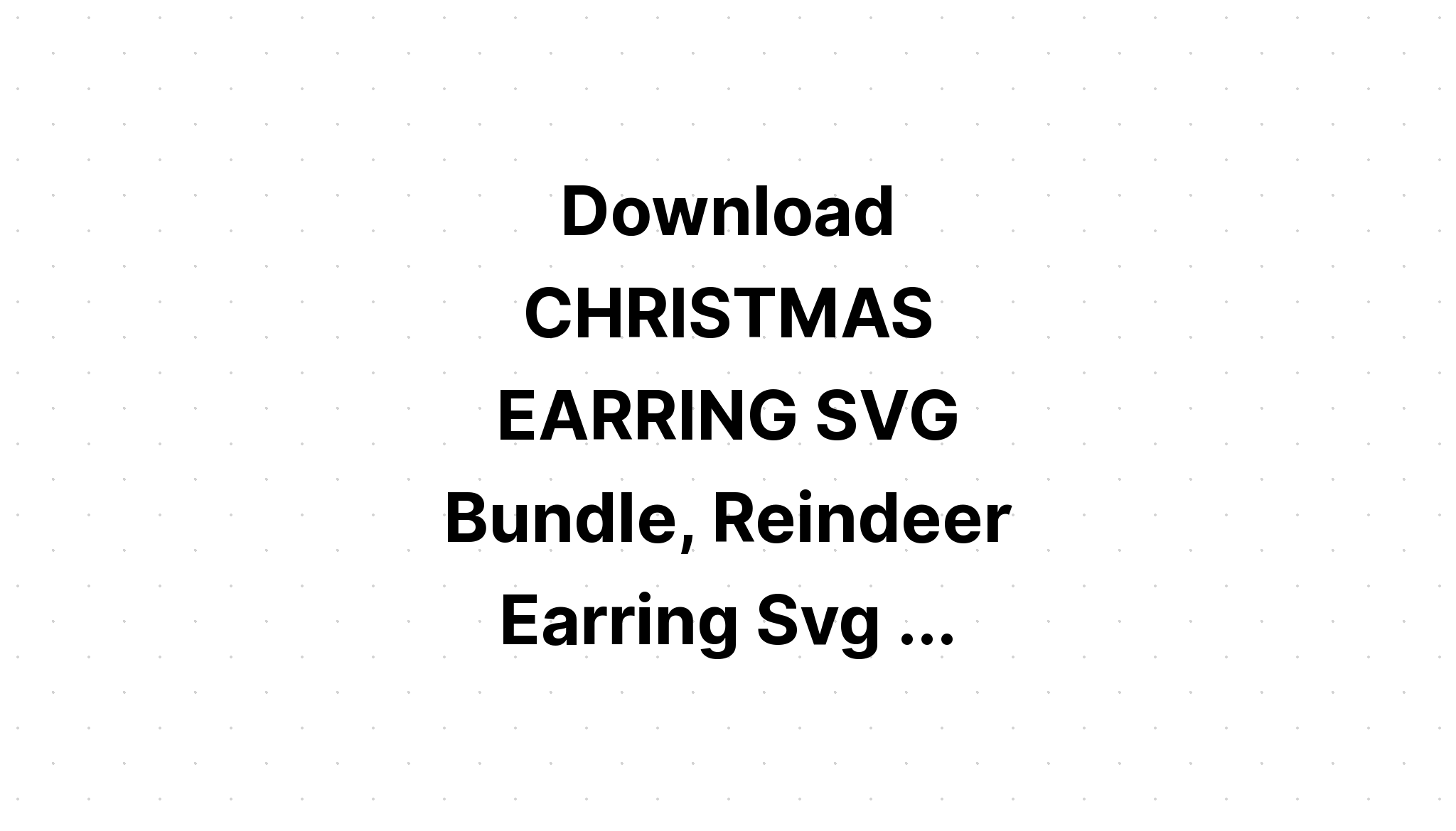 Download 19 Earring Svg Christmas Bundle SVG File